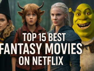 Top 15 Best Fantasy Movies On Netflix
