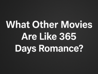 What Other Movies Are Like 365 Days Romance?